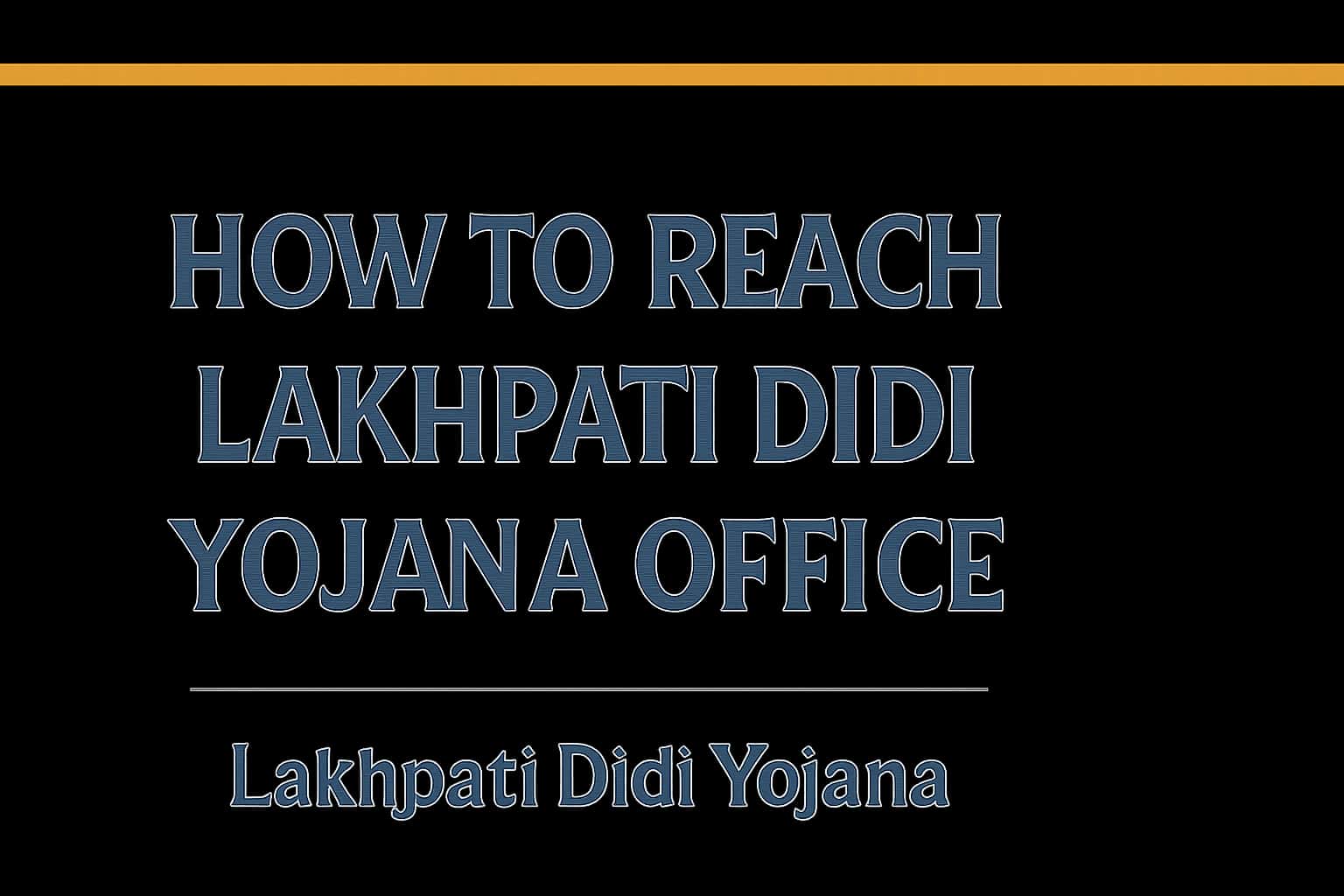 How to Reach Lakhpati Didi Yojana Office