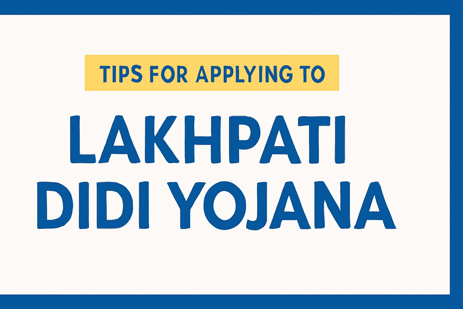 Tips for Applying to Lakhpati Didi Yojana